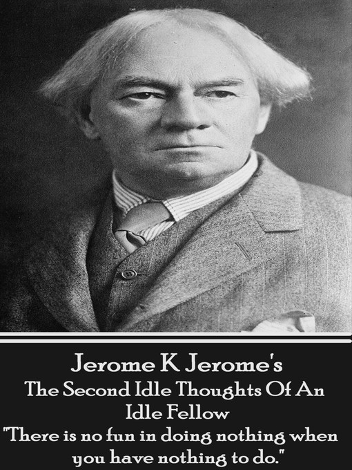 Title details for The Second Idle Thoughts of An Idle Fellow by Jerome K. Jerome - Available